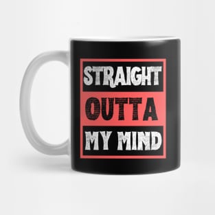 Straight Outta My Mind Mug